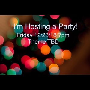 I’m Hosting a Party 12/28/18 7pm